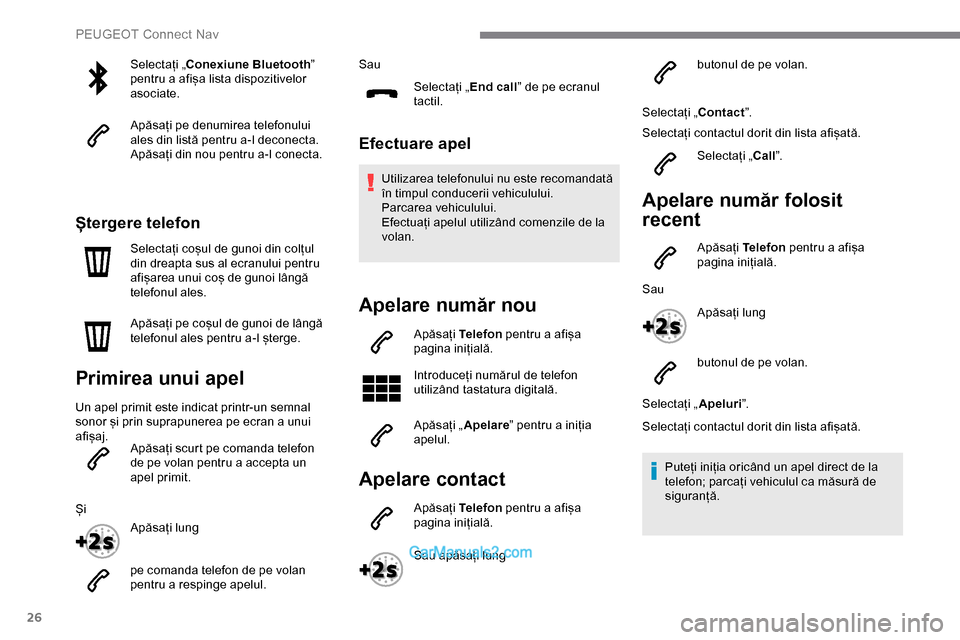 Peugeot Expert 2019 Manualul de utilizare (in Romanian) 26
Selectați „Conexiune Bluetooth ”
pentru a afișa lista dispozitivelor
asociate.
Apăsați pe denumirea telefonului
ales din listă pentru a-l deconecta.
Apăsați din nou pentru a-l conecta Peugeot Expert 2019 Manualul de utilizare (in Romanian) 26
Selectați „Conexiune Bluetooth ”
pentru a afișa lista dispozitivelor
asociate.
Apăsați pe denumirea telefonului
ales din listă pentru a-l deconecta.
Apăsați din nou pentru a-l conecta