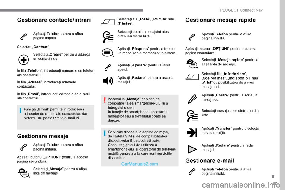 Peugeot Expert 2019 Manualul de utilizare (in Romanian) 27
Gestionare contacte/intrări
Apăsați Telefon pentru a afișa
pagina inițială.
Selectați „ Contact”.
Selectați „ Creare” pentru a adăuga
un contact nou.
În fila „ Telefon ”, in Peugeot Expert 2019 Manualul de utilizare (in Romanian) 27
Gestionare contacte/intrări
Apăsați Telefon pentru a afișa
pagina inițială.
Selectați „ Contact”.
Selectați „ Creare” pentru a adăuga
un contact nou.
În fila „ Telefon ”, in
