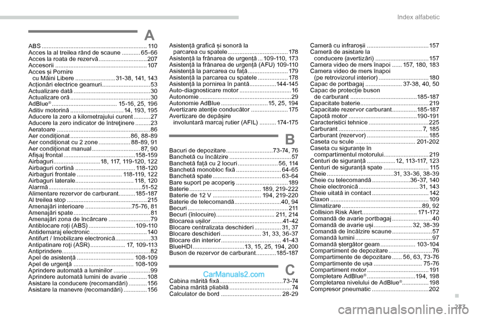 Peugeot Expert 2019  Manualul de utilizare (in Romanian) 233
AABS ...............................................................11 0
Acces la al treilea rând de scaune  ...........65
-66
Acces la roata de rezer vă
 
.............................2

07
Acc