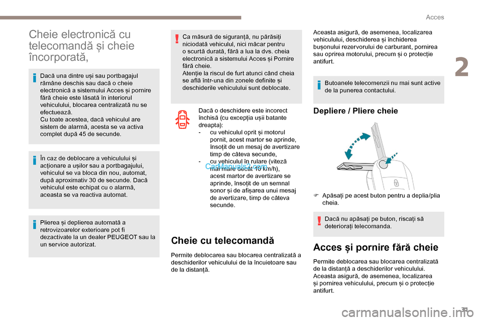 Peugeot Expert 2019 Manualul de utilizare (in Romanian) 31
Cheie electronică cu
telecomandă și cheie
încorporată,
Dacă una dintre uși sau portbagajul
rămâne deschis sau dacă o cheie
electronică a sistemului Acces și pornire
fără cheie es Peugeot Expert 2019 Manualul de utilizare (in Romanian) 31
Cheie electronică cu
telecomandă și cheie
încorporată,
Dacă una dintre uși sau portbagajul
rămâne deschis sau dacă o cheie
electronică a sistemului Acces și pornire
fără cheie es