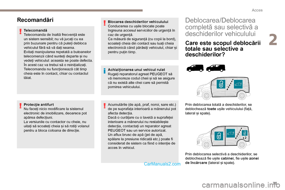 Peugeot Expert 2019 Manualul de utilizare (in Romanian) 33
Deblocarea/Deblocarea
completă sau selectivă a
deschiderilor vehiculului
Care este scopul deblocării
totale sau selective a
deschiderilor?
Prin deblocarea totală a deschiderilor, se
debloc Peugeot Expert 2019 Manualul de utilizare (in Romanian) 33
Deblocarea/Deblocarea
completă sau selectivă a
deschiderilor vehiculului
Care este scopul deblocării
totale sau selective a
deschiderilor?
Prin deblocarea totală a deschiderilor, se
debloc