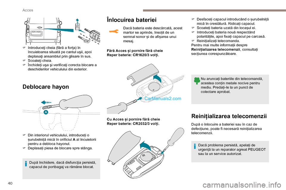Peugeot Expert 2019 Manualul de utilizare (in Romanian) 40
Deblocare hayon
F Introduceţi cheia (fără a for ţa) în încuietoarea situată pe cantul uşii, apoi
deplasaţi ansamblul prin glisare în sus.
F
S
coateţi cheia.
F
Î
nchideți uşa ş Peugeot Expert 2019 Manualul de utilizare (in Romanian) 40
Deblocare hayon
F Introduceţi cheia (fără a for ţa) în încuietoarea situată pe cantul uşii, apoi
deplasaţi ansamblul prin glisare în sus.
F
S
coateţi cheia.
F
Î
nchideți uşa ş