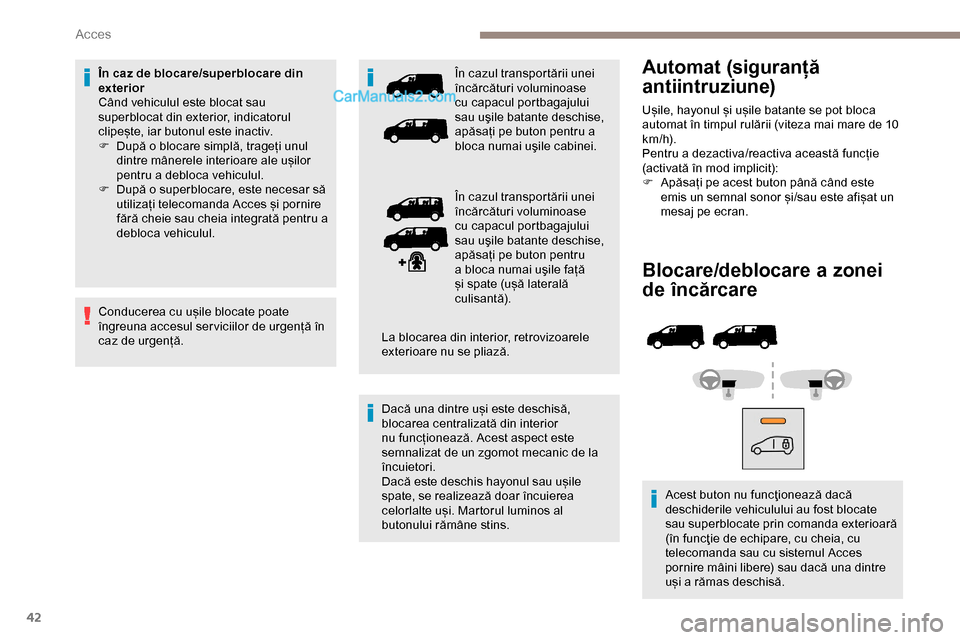 Peugeot Expert 2019 Manualul de utilizare (in Romanian) 42
Blocare/deblocare a zonei
de încărcare
Acest buton nu funcţionează dacă
deschiderile vehiculului au fost blocate
sau superblocate prin comanda exterioară
(în funcţie de echipare, cu che Peugeot Expert 2019 Manualul de utilizare (in Romanian) 42
Blocare/deblocare a zonei
de încărcare
Acest buton nu funcţionează dacă
deschiderile vehiculului au fost blocate
sau superblocate prin comanda exterioară
(în funcţie de echipare, cu che
