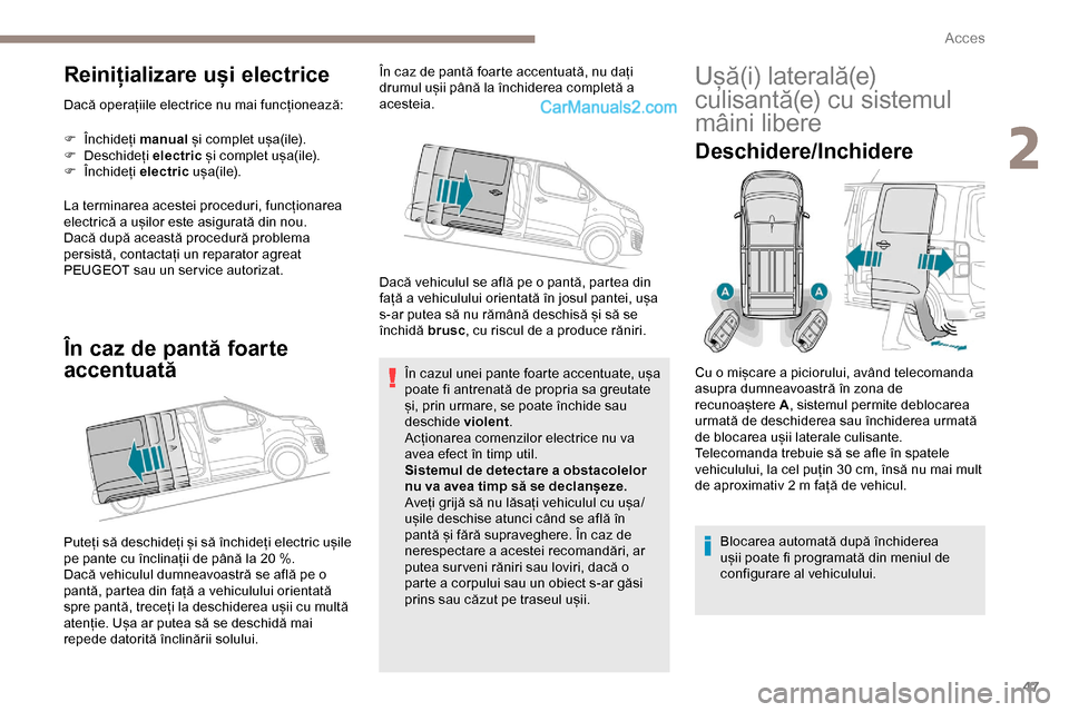 Peugeot Expert 2019 Manualul de utilizare (in Romanian) 47
Reinițializare uși electrice
Dacă operațiile electrice nu mai funcționează:
F
Î
nchideți manual și complet ușa(ile).
F
D
eschideți electric și complet ușa(ile).
F
Î
nchideț Peugeot Expert 2019 Manualul de utilizare (in Romanian) 47
Reinițializare uși electrice
Dacă operațiile electrice nu mai funcționează:
F
Î
nchideți manual și complet ușa(ile).
F
D
eschideți electric și complet ușa(ile).
F
Î
nchideț