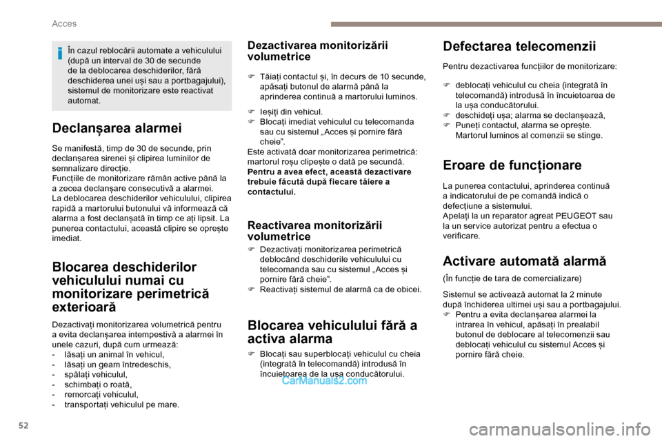 Peugeot Expert 2019 Manualul de utilizare (in Romanian) 52
Declanșarea alarmei
Se manifestă, timp de 30 de secunde, prin
declanșarea sirenei și clipirea luminilor de
semnalizare direcție.
Funcțiile de monitorizare rămân active până la
a zecea Peugeot Expert 2019 Manualul de utilizare (in Romanian) 52
Declanșarea alarmei
Se manifestă, timp de 30 de secunde, prin
declanșarea sirenei și clipirea luminilor de
semnalizare direcție.
Funcțiile de monitorizare rămân active până la
a zecea