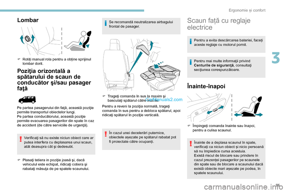 Peugeot Expert 2019 Manualul de utilizare (in Romanian) 55
Lombar
F Rotiți manual rola pentru a obține sprijinul lombar dorit.
Poziţia orizontală a
spătarului de scaun de
conducător şi/sau pasager
faţă
Verificaţi să nu existe niciun obiect ca Peugeot Expert 2019 Manualul de utilizare (in Romanian) 55
Lombar
F Rotiți manual rola pentru a obține sprijinul lombar dorit.
Poziţia orizontală a
spătarului de scaun de
conducător şi/sau pasager
faţă
Verificaţi să nu existe niciun obiect ca
