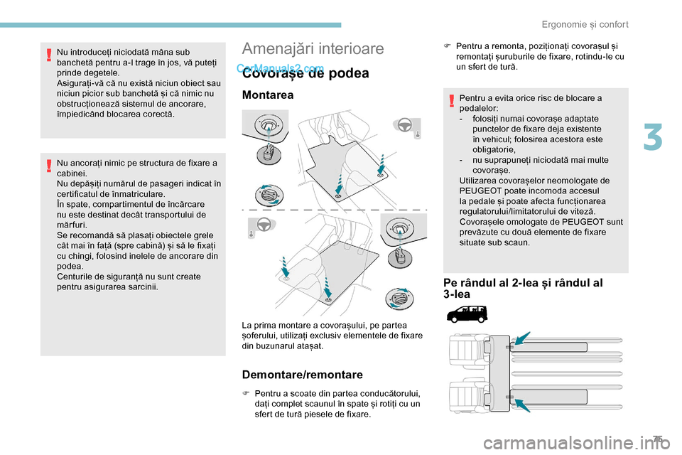 Peugeot Expert 2019 Manualul de utilizare (in Romanian) 75
Nu introduceți niciodată mâna sub
banchetă pentru a-l trage în jos, vă puteți
prinde degetele.
Asigurați-vă că nu există niciun obiect sau
niciun picior sub banchetă și că nimic nu Peugeot Expert 2019 Manualul de utilizare (in Romanian) 75
Nu introduceți niciodată mâna sub
banchetă pentru a-l trage în jos, vă puteți
prinde degetele.
Asigurați-vă că nu există niciun obiect sau
niciun picior sub banchetă și că nimic nu