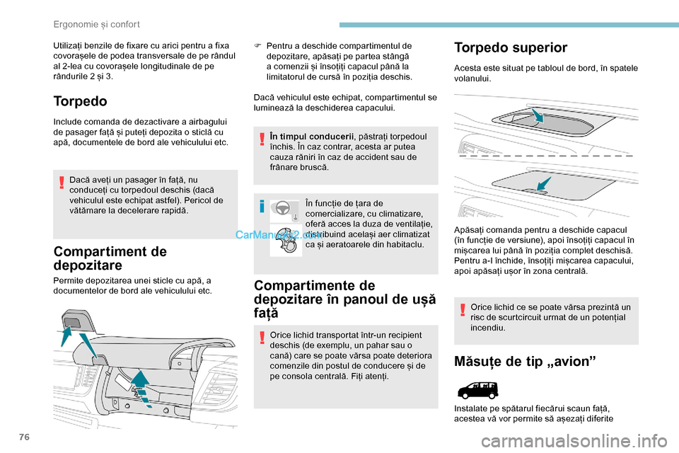 Peugeot Expert 2019  Manualul de utilizare (in Romanian) 76
Utilizați benzile de fixare cu arici pentru a fixa 
covorașele de podea transversale de pe rândul 
al 2-lea cu covorașele longitudinale de pe 
rândurile 2 și 3.
Torpedo
Include comanda de dez
