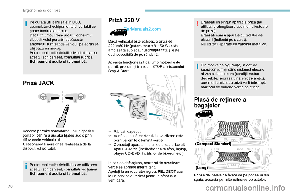 Peugeot Expert 2019 Manualul de utilizare (in Romanian) 78
Pe durata utilizării sale în USB,
acumulatorul echipamentului portabil se
poate încărca automat.
Dacă, în timpul reîncărcării, consumul
dispozitivului portabil depășește
amperajul f Peugeot Expert 2019 Manualul de utilizare (in Romanian) 78
Pe durata utilizării sale în USB,
acumulatorul echipamentului portabil se
poate încărca automat.
Dacă, în timpul reîncărcării, consumul
dispozitivului portabil depășește
amperajul f