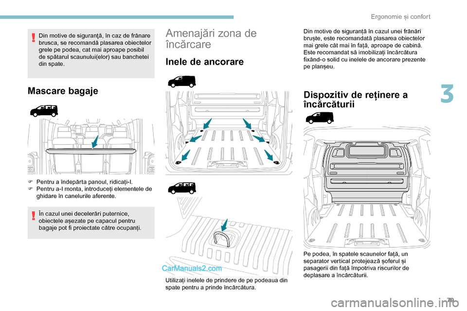 Peugeot Expert 2019 Manualul de utilizare (in Romanian) 79
Din motive de siguranţă, în caz de frânare
brusca, se recomandă plasarea obiectelor
grele pe podea, cat mai aproape posibil
de spătarul scaunului(elor) sau banchetei
din spate.
Mascare ba Peugeot Expert 2019 Manualul de utilizare (in Romanian) 79
Din motive de siguranţă, în caz de frânare
brusca, se recomandă plasarea obiectelor
grele pe podea, cat mai aproape posibil
de spătarul scaunului(elor) sau banchetei
din spate.
Mascare ba