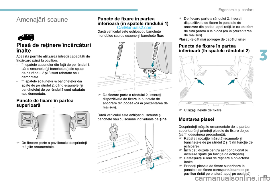 Peugeot Expert 2019 Manualul de utilizare (in Romanian) 81
Amenajări scaune
Plasă de reținere încărcături
înalte
Aceasta permite utilizarea întregii capacități de
încărcare până la pavilion:
-
în s
patele scaunelor din față de pe rând Peugeot Expert 2019 Manualul de utilizare (in Romanian) 81
Amenajări scaune
Plasă de reținere încărcături
înalte
Aceasta permite utilizarea întregii capacități de
încărcare până la pavilion:
-
în s
patele scaunelor din față de pe rând