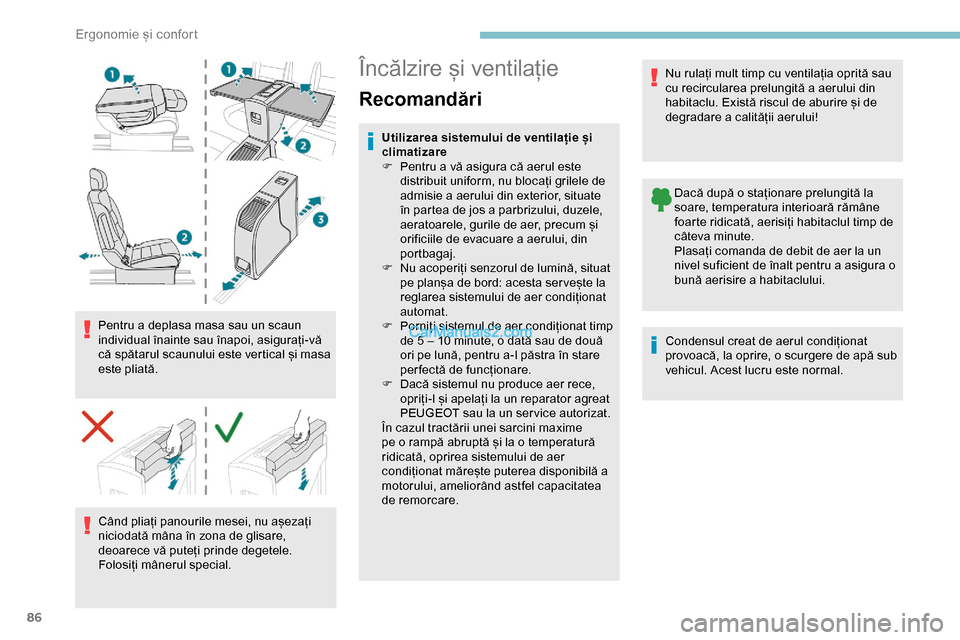 Peugeot Expert 2019 Manualul de utilizare (in Romanian) 86
Pentru a deplasa masa sau un scaun
individual înainte sau înapoi, asigurați-vă
că spătarul scaunului este vertical și masa
este pliată.Când pliați panourile mesei, nu așezați
niciod Peugeot Expert 2019 Manualul de utilizare (in Romanian) 86
Pentru a deplasa masa sau un scaun
individual înainte sau înapoi, asigurați-vă
că spătarul scaunului este vertical și masa
este pliată.Când pliați panourile mesei, nu așezați
niciod