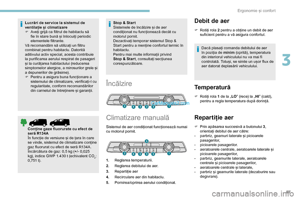 Peugeot Expert 2019 Manualul de utilizare (in Romanian) 87
Lucrări de ser vice la sistemul de
ventilație și climatizare
F
A
veți grijă ca filtrul de habitaclu să
fie în stare bună și înlocuiți periodic
elementele filtrante.
Vă recomandăm Peugeot Expert 2019 Manualul de utilizare (in Romanian) 87
Lucrări de ser vice la sistemul de
ventilație și climatizare
F
A
veți grijă ca filtrul de habitaclu să
fie în stare bună și înlocuiți periodic
elementele filtrante.
Vă recomandăm