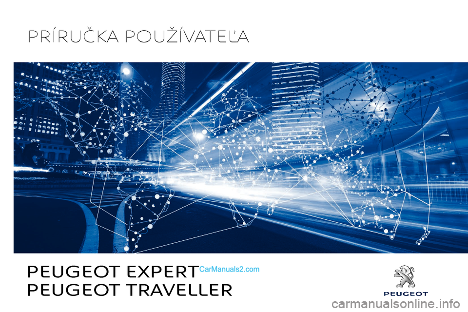 Peugeot Expert 2019 Užívateľská príručka (in Slovak) PRÍRUČKA POUŽÍVATEĽA
PEUGEOT TRAVELLER PEUGEOT EXPERT Peugeot Expert 2019 Užívateľská príručka (in Slovak) PRÍRUČKA POUŽÍVATEĽA
PEUGEOT TRAVELLER PEUGEOT EXPERT