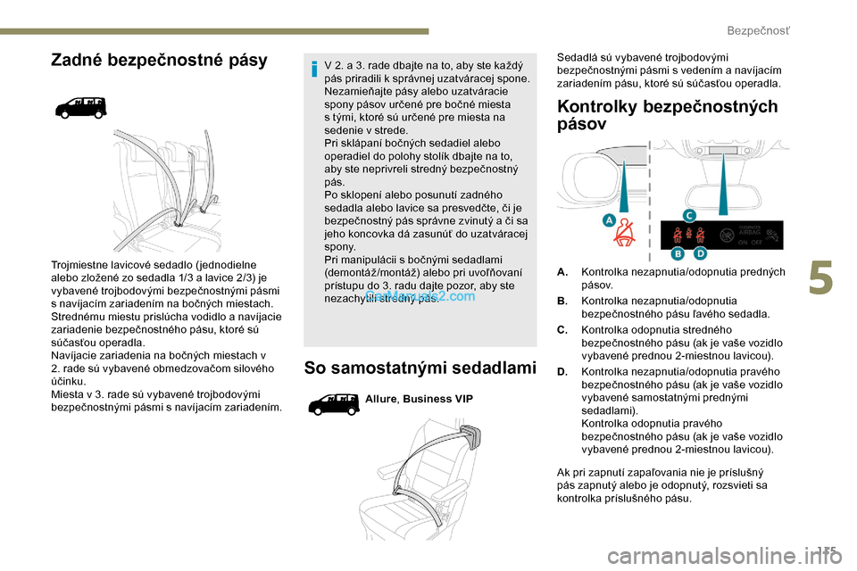 Peugeot Expert 2019  Užívateľská príručka (in Slovak) 115
Zadné bezpečnostné pásy
Trojmiestne lavicové sedadlo ( jednodielne 
alebo zložené zo sedadla 1/3 a lavice 2/3) je 
vybavené trojbodovými bezpečnostnými pásmi 
s navíjacím zariadením