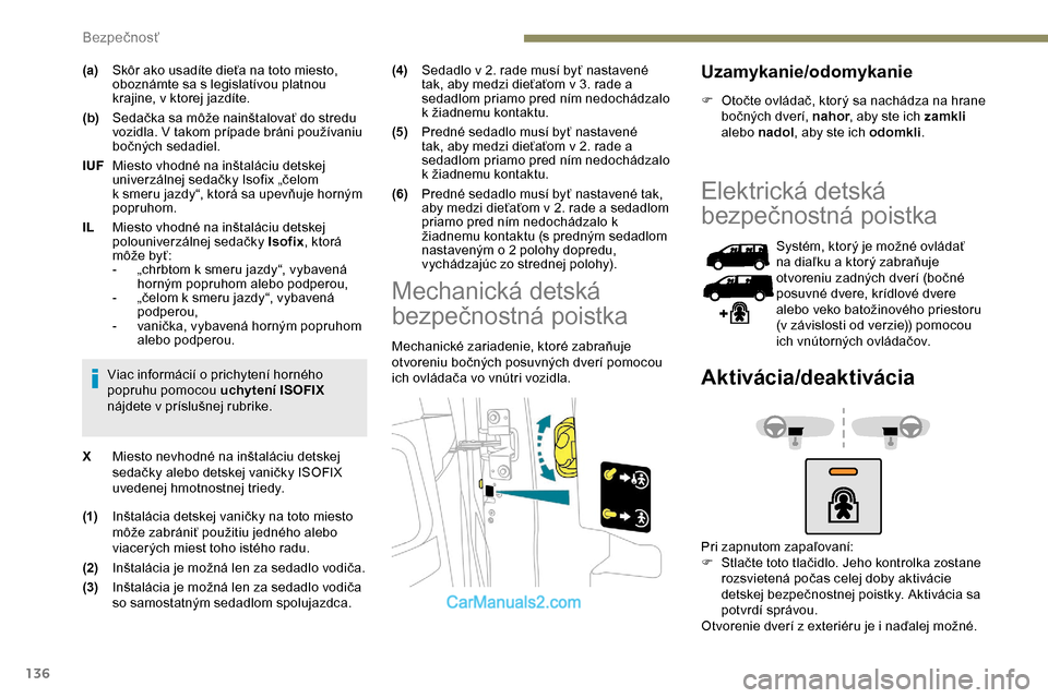 Peugeot Expert 2019 Užívateľská príručka (in Slovak) 136
(a)Skôr ako usadíte dieťa na toto miesto,
oboznámte sa s legislatívou platnou
krajine, v ktorej jazdíte.
(b) Sedačka sa môže nainštalovať do stredu
vozidla. V takom prípade bráni p Peugeot Expert 2019 Užívateľská príručka (in Slovak) 136
(a)Skôr ako usadíte dieťa na toto miesto,
oboznámte sa s legislatívou platnou
krajine, v ktorej jazdíte.
(b) Sedačka sa môže nainštalovať do stredu
vozidla. V takom prípade bráni p