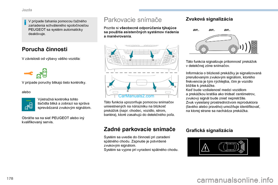 Peugeot Expert 2019 Užívateľská príručka (in Slovak) 178
Porucha činnosti
V závislosti od výbavy vášho vozidla:
aleboVýstražná kontrolka tohto
tlačidla bliká a zobrazí sa správa
sprevádzaná zvukovým signálom.
Obráťte sa na sieť PEUG Peugeot Expert 2019 Užívateľská príručka (in Slovak) 178
Porucha činnosti
V závislosti od výbavy vášho vozidla:
aleboVýstražná kontrolka tohto
tlačidla bliká a zobrazí sa správa
sprevádzaná zvukovým signálom.
Obráťte sa na sieť PEUG