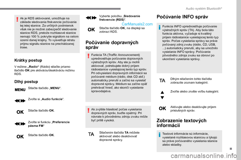 Peugeot Expert 2019 Užívateľská príručka (in Slovak) 5
Ak je RDS aktivované, umožňuje na
základe sledovania frekvencie počúvanie
tej istej stanice. Za určitých podmienok
však nie je možné zabezpečiť sledovanie
stanice RDS, pretože rozh Peugeot Expert 2019 Užívateľská príručka (in Slovak) 5
Ak je RDS aktivované, umožňuje na
základe sledovania frekvencie počúvanie
tej istej stanice. Za určitých podmienok
však nie je možné zabezpečiť sledovanie
stanice RDS, pretože rozh