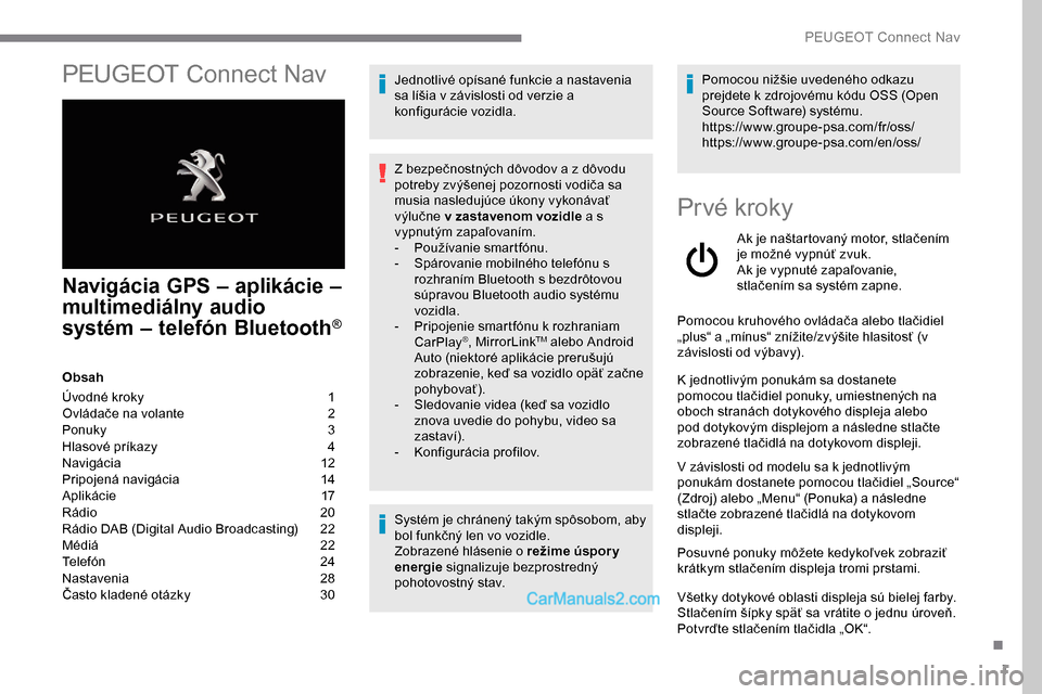 Peugeot Expert 2019  Užívateľská príručka (in Slovak) 1
PEUGEOT Connect Nav
Navigácia GPS – aplikácie – 
m ultimediálny audio 
systém
 –

 telefón Bluetooth
®
Obsah
Úvodné kroky   
1
O

vládače na volante   
2
P

onuky   
3
H

lasové pr