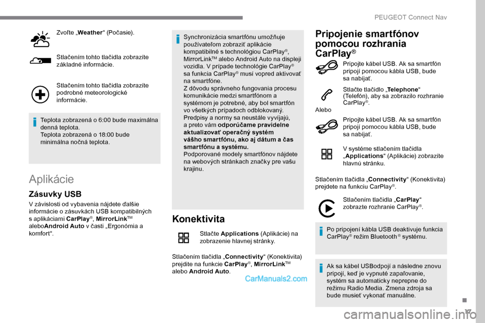 Peugeot Expert 2019 Užívateľská príručka (in Slovak) 17
Zvoľte „Weather “ (Počasie).
Stlačením tohto tlačidla zobrazíte
základné informácie.
Stlačením tohto tlačidla zobrazíte
podrobné meteorologické
informácie.
Teplota zobrazená Peugeot Expert 2019 Užívateľská príručka (in Slovak) 17
Zvoľte „Weather “ (Počasie).
Stlačením tohto tlačidla zobrazíte
základné informácie.
Stlačením tohto tlačidla zobrazíte
podrobné meteorologické
informácie.
Teplota zobrazená