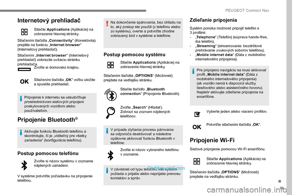 Peugeot Expert 2019 Užívateľská príručka (in Slovak) 19
Internetový prehliadač
Stlačte Applications (Aplikácie) na
zobrazenie hlavnej stránky.
Stlačením tlačidla „Connectivity “ (Konektivita)
prejdite na funkciu „ Internet browser“
(I Peugeot Expert 2019 Užívateľská príručka (in Slovak) 19
Internetový prehliadač
Stlačte Applications (Aplikácie) na
zobrazenie hlavnej stránky.
Stlačením tlačidla „Connectivity “ (Konektivita)
prejdite na funkciu „ Internet browser“
(I