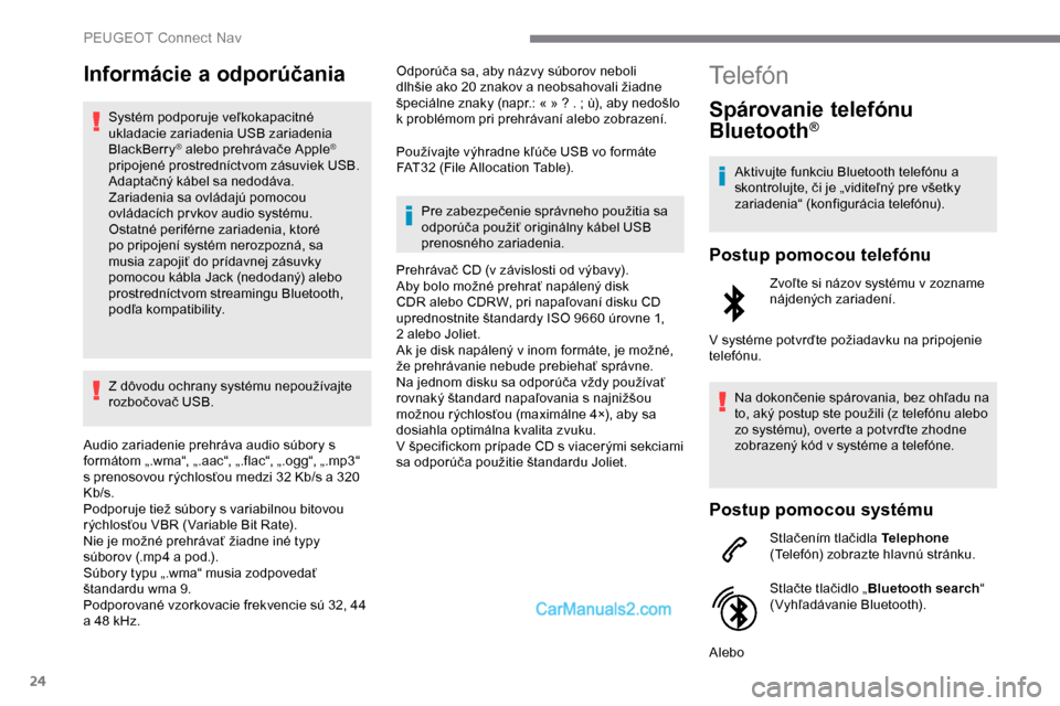 Peugeot Expert 2019 Užívateľská príručka (in Slovak) 24
Informácie a odporúčania
Systém podporuje veľkokapacitné
ukladacie zariadenia USB zariadenia
BlackBerry
® alebo prehrávače Apple®
pripojené prostredníctvom zásuviek USB.
Adaptačn Peugeot Expert 2019 Užívateľská príručka (in Slovak) 24
Informácie a odporúčania
Systém podporuje veľkokapacitné
ukladacie zariadenia USB zariadenia
BlackBerry
® alebo prehrávače Apple®
pripojené prostredníctvom zásuviek USB.
Adaptačn