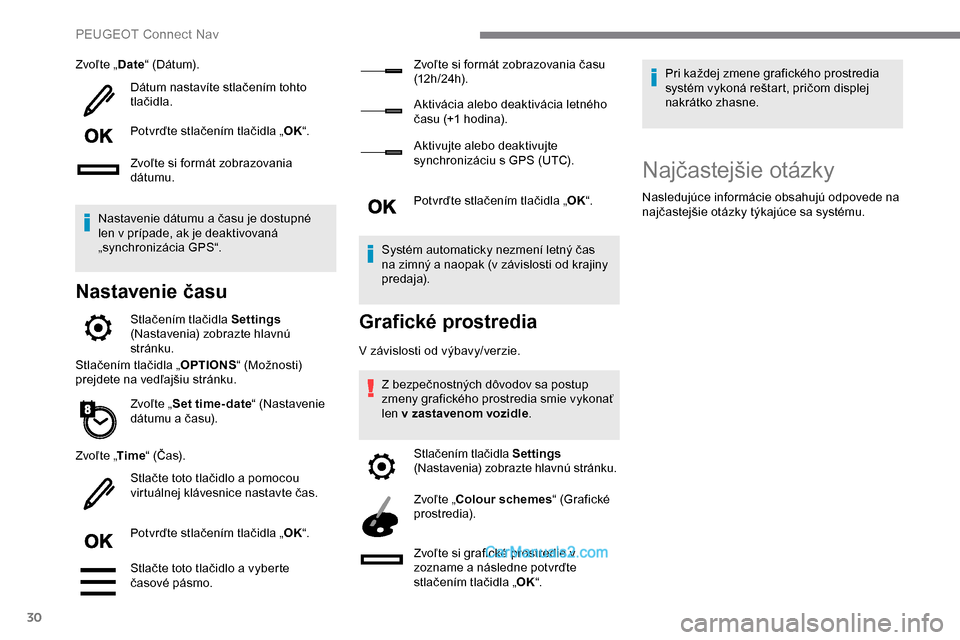 Peugeot Expert 2019 Užívateľská príručka (in Slovak) 30
Zvoľte „Date“ (Dátum).
Dátum nastavíte stlačením tohto
tlačidla.
Potvrďte stlačením tlačidla „ OK“.
Zvoľte si formát zobrazovania
dátumu.
Nastavenie dátumu a času je dostu Peugeot Expert 2019 Užívateľská príručka (in Slovak) 30
Zvoľte „Date“ (Dátum).
Dátum nastavíte stlačením tohto
tlačidla.
Potvrďte stlačením tlačidla „ OK“.
Zvoľte si formát zobrazovania
dátumu.
Nastavenie dátumu a času je dostu