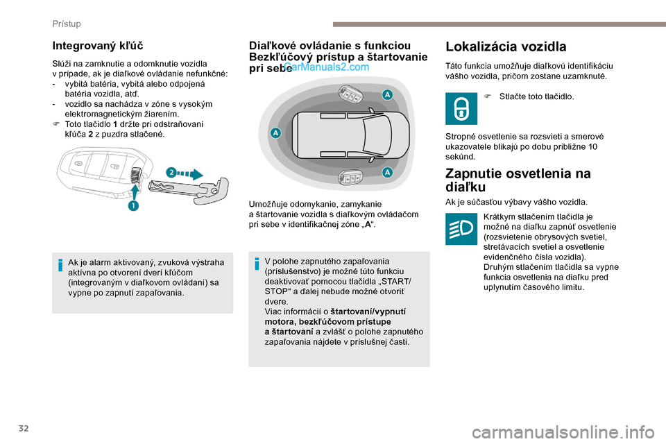 Peugeot Expert 2019 Užívateľská príručka (in Slovak) 32
Integrovaný kľúč
Slúži na zamknutie a odomknutie vozidla
v prípade, ak je diaľkové ovládanie nefunkčné:
-
v
ybitá batéria, vybitá alebo odpojená
batéria vozidla, atď.
-
v Peugeot Expert 2019 Užívateľská príručka (in Slovak) 32
Integrovaný kľúč
Slúži na zamknutie a odomknutie vozidla
v prípade, ak je diaľkové ovládanie nefunkčné:
-
v
ybitá batéria, vybitá alebo odpojená
batéria vozidla, atď.
-
v