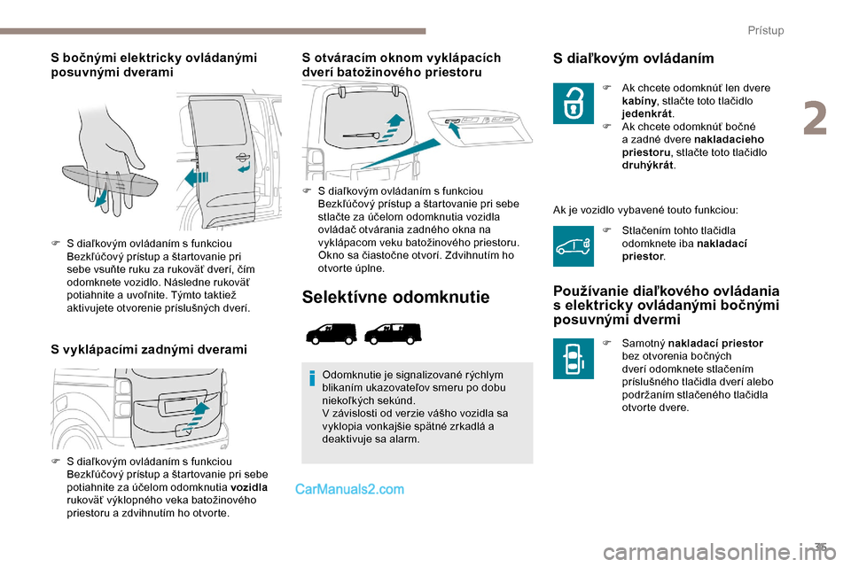 Peugeot Expert 2019 Užívateľská príručka (in Slovak) 35
S bočnými elektricky ovládanými
posuvnými dverami
S vyklápacími zadnými dveramiS otváracím oknom vyklápacích
dverí batožinového priestoru
F S
diaľkovým ovládaním s funkciou Peugeot Expert 2019 Užívateľská príručka (in Slovak) 35
S bočnými elektricky ovládanými
posuvnými dverami
S vyklápacími zadnými dveramiS otváracím oknom vyklápacích
dverí batožinového priestoru
F S
diaľkovým ovládaním s funkciou