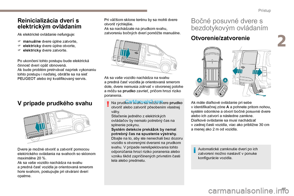 Peugeot Expert 2019 Užívateľská príručka (in Slovak) 47
Reinicializácia dverí s
elektrickým ovládaním
Ak elektrické ovládanie nefunguje:
F
man
uálne dvere úplne zatvorte,
F
el
ektricky dvere úplne otvorte,
F
el
ektricky dvere zatvor Peugeot Expert 2019 Užívateľská príručka (in Slovak) 47
Reinicializácia dverí s
elektrickým ovládaním
Ak elektrické ovládanie nefunguje:
F
man
uálne dvere úplne zatvorte,
F
el
ektricky dvere úplne otvorte,
F
el
ektricky dvere zatvor