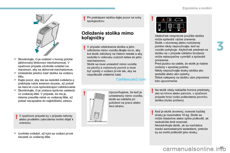 Peugeot Expert 2019 Užívateľská príručka (in Slovak) 85
F Skontrolujte, či je ovládač v hornej polohe (aktivovaný blokovací mechanizmus). V
opačnom prípade zdvihnite ovládač na
maximum, aby sa aktivoval mechanizmus.
F
U
miestnite prednú Peugeot Expert 2019 Užívateľská príručka (in Slovak) 85
F Skontrolujte, či je ovládač v hornej polohe (aktivovaný blokovací mechanizmus). V
opačnom prípade zdvihnite ovládač na
maximum, aby sa aktivoval mechanizmus.
F
U
miestnite prednú