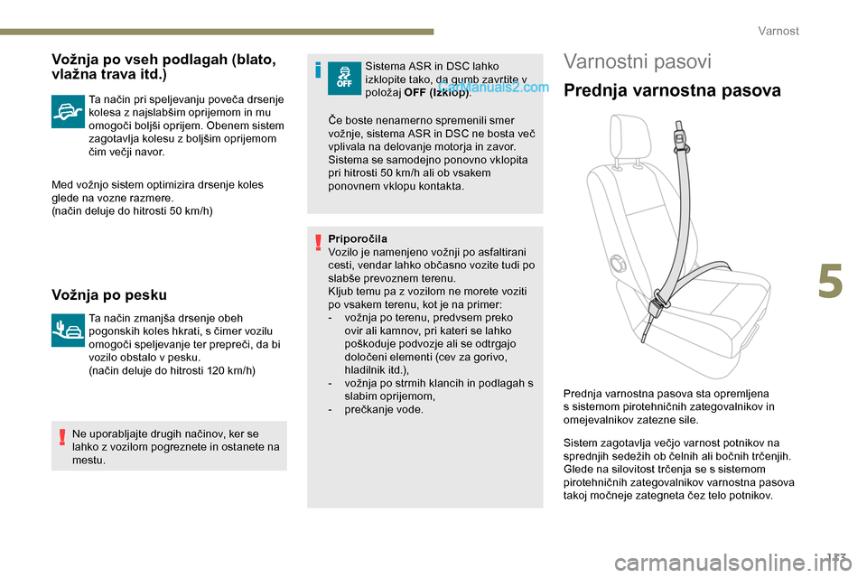 Peugeot Expert 2019  Priročnik za lastnika (in Slovenian) 113
Vožnja po vseh podlagah (blato, 
vlažna trava itd.)
Ta	način	pri	speljevanju	poveča	drsenje	kolesa 	 z 	 najslabšim 	 oprijemom 	 in 	 mu 	
o

mogoči 	 boljši 	 oprijem. 	 Obenem 	 sistem 	