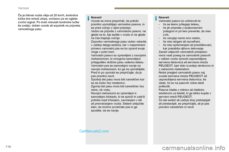 Peugeot Expert 2019  Priročnik za lastnika (in Slovenian) 116
Če	je	hitrost	vozila	višja	od	20	km/h,	kontrolna	lučka 	 dve 	 minuti 	 utripa, 	 sočasno 	 pa 	 se 	 oglaša 	
z

vočni 	 signal. 	 Po 	 dveh 	 minutah 	 kontrolne 	 lučke 	
š

e
	
 svetij
