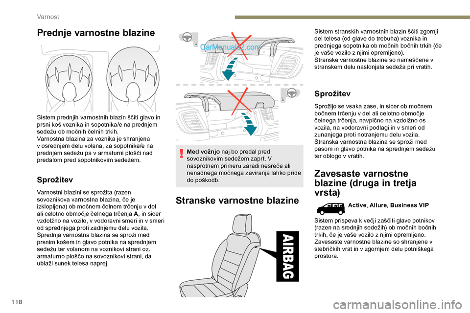 Peugeot Expert 2019  Priročnik za lastnika (in Slovenian) 118
Prednje varnostne blazine
Sistem	prednjih	varnostnih	blazin	ščiti	glavo	in	prsni 	 koš 	 voznika 	 in 	 sopotnika/e 	 na 	 prednjem 	
s

edežu 	 ob 	 močnih 	 čelnih 	 trkih.
Varnostna blazi