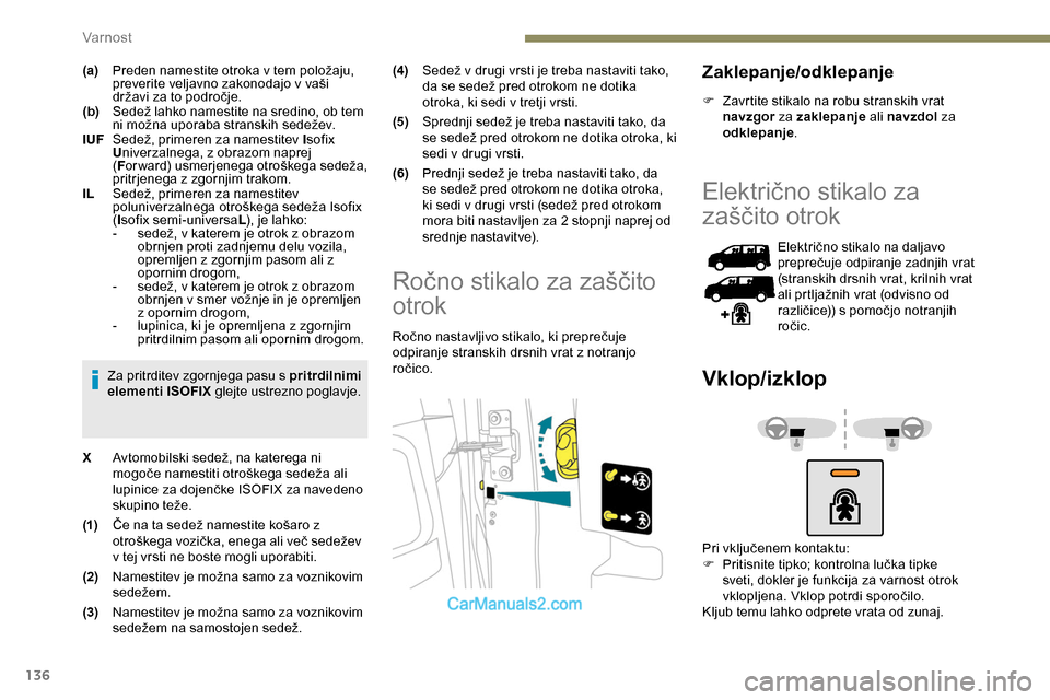 Peugeot Expert 2019  Priročnik za lastnika (in Slovenian) 136
(a)Preden 	 namestite 	 otroka 	 v 	 tem 	 položaju, 	p
reverite 	 veljavno 	 zakonodajo 	 v 	 vaši 	
d

ržavi 	 za 	 to 	 področje.
(b) Sedež
	 lahko 	 namestite 	 na 	 sredino, 	 ob 	 tem 	