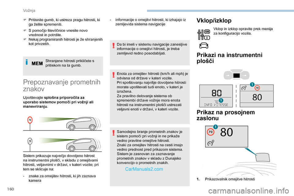 Peugeot Expert 2019  Priročnik za lastnika (in Slovenian) 160
F	 S	pomočjo	številčnice	vnesite	novo	vrednost in potrdite.
F	 Nekaj
	 programiranih 	 hitrosti 	 je 	 že 	 shranjenih 	
k

ot privzetih.
Shranjene
	 hitrosti 	 prikličete 	 s 	
p

ritiskom n