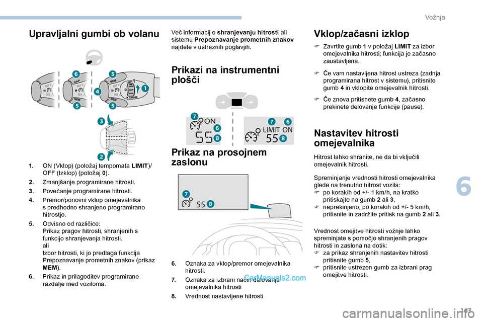 Peugeot Expert 2019  Priročnik za lastnika (in Slovenian) 163
Upravljalni gumbi ob volanuVeč	informacij	o	shranjevanju hitrosti a li 
sistemu Prepoznavanje prometnih znakov  
najdete v ustreznih poglavjih.
Prikazi na instrumentni 
plošči
Prikaz na prosojn