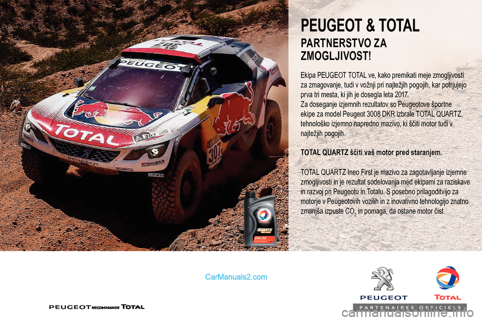 Peugeot Expert 2019 Priročnik za lastnika (in Slovenian) PEUGEOT & TOTAL
Ekipa PEUGEOT TOTAL ve, kako premikati meje zmogljivosti
za zmagovanje, tudi v vožnji pri najtežjih pogojih, kar potrjujejo
prva tri mesta, ki jih je dosegla leta 2017.
Za doseganj Peugeot Expert 2019 Priročnik za lastnika (in Slovenian) PEUGEOT & TOTAL
Ekipa PEUGEOT TOTAL ve, kako premikati meje zmogljivosti
za zmagovanje, tudi v vožnji pri najtežjih pogojih, kar potrjujejo
prva tri mesta, ki jih je dosegla leta 2017.
Za doseganj