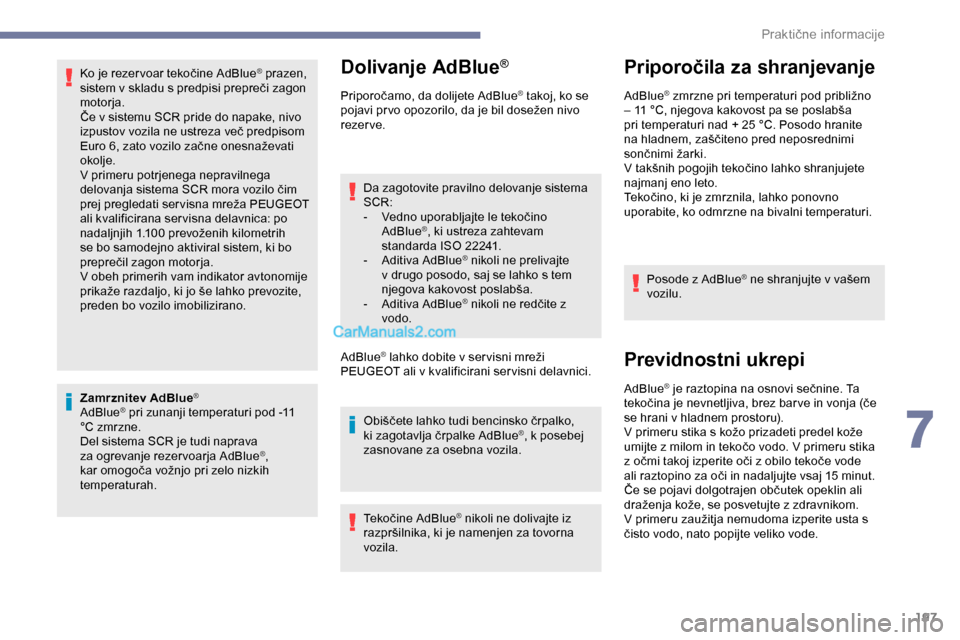 Peugeot Expert 2019  Priročnik za lastnika (in Slovenian) 197
Ko	je	rezer voar	tekočine	AdBlue® prazen, 
sistem
	
v
	
skladu
	
s
	
predpisi
	
prepreči 	 zagon 	
m

otorja.
Če
	
v
	
sistemu
	
SCR
	
pride
	
do
	
napake, 	 nivo 	
i

zpustov
	
vozila
	
ne
	
