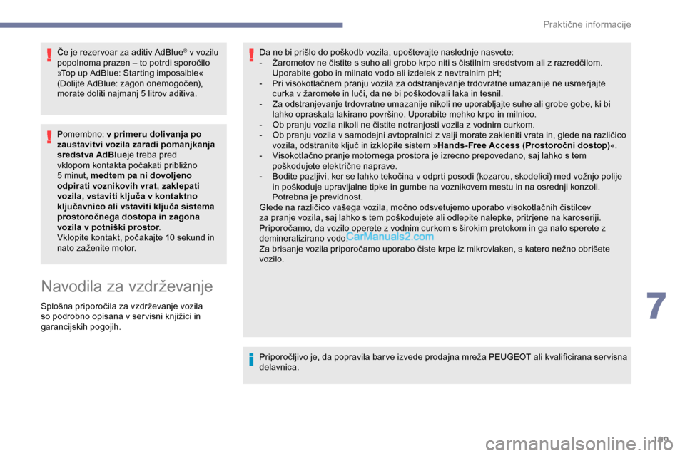 Peugeot Expert 2019 Priročnik za lastnika (in Slovenian) 199
Če je rezer voar za aditiv AdBlue® v vozilu
popolnoma
prazen
–
to
potrdi
sporočilo
»
Top up AdBlue: Starting impossible«
(Dolijte
AdBlue:
zagon
onemogočen),
m
orate Peugeot Expert 2019 Priročnik za lastnika (in Slovenian) 199
Če je rezer voar za aditiv AdBlue® v vozilu
popolnoma
prazen
–
to
potrdi
sporočilo
»
Top up AdBlue: Starting impossible«
(Dolijte
AdBlue:
zagon
onemogočen),
m
orate