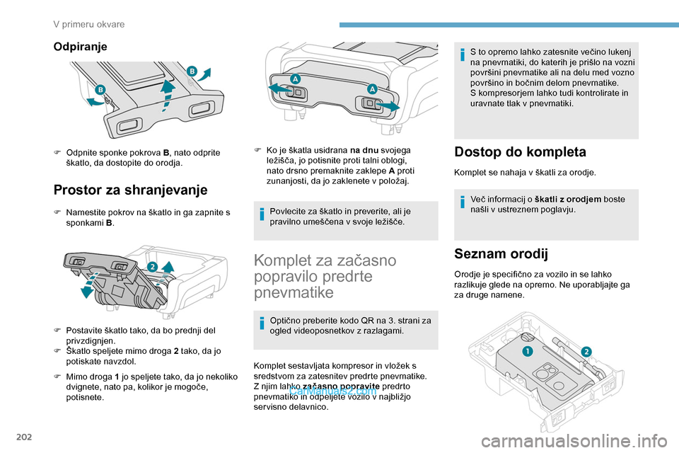 Peugeot Expert 2019 Priročnik za lastnika (in Slovenian) 202
Odpiranje
Prostor za shranjevanje
F Namestite pokrov na škatlo in ga zapnite s sponkami B .
F Postavite
škatlo tako, da bo prednji del
p
rivzdignjen.
F
Š
katlo speljete mimo Peugeot Expert 2019 Priročnik za lastnika (in Slovenian) 202
Odpiranje
Prostor za shranjevanje
F Namestite pokrov na škatlo in ga zapnite s sponkami B .
F Postavite
škatlo tako, da bo prednji del
p
rivzdignjen.
F
Š
katlo speljete mimo