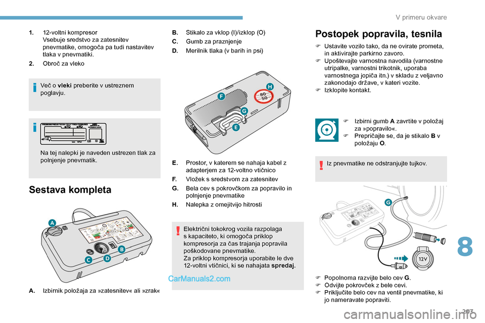 Peugeot Expert 2019 Priročnik za lastnika (in Slovenian) 203
1.12-voltni k ompresor
Vsebuje sredstvo za zatesnitev
pnevmatike,
omogoča pa tudi nastavitev
t
laka v pnevmatiki.
2. Obroč
za vleko
Več
o vleki preberite v ustreznem
poglav Peugeot Expert 2019 Priročnik za lastnika (in Slovenian) 203
1.12-voltni k ompresor
Vsebuje sredstvo za zatesnitev
pnevmatike,
omogoča pa tudi nastavitev
t
laka v pnevmatiki.
2. Obroč
za vleko
Več
o vleki preberite v ustreznem
poglav