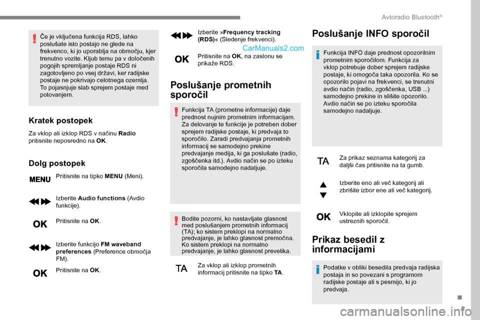 Peugeot Expert 2019 Priročnik za lastnika (in Slovenian) 5
Če je vključena funkcija RDS, lahko poslušate isto postajo ne glede na
f
rekvenco, ki jo uporablja na območju, kjer
t
renutno vozite. Kljub temu pa v dolo Peugeot Expert 2019 Priročnik za lastnika (in Slovenian) 5
Če je vključena funkcija RDS, lahko poslušate isto postajo ne glede na
f
rekvenco, ki jo uporablja na območju, kjer
t
renutno vozite. Kljub temu pa v dolo