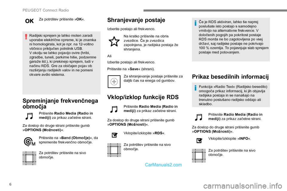 Peugeot Expert 2019 Priročnik za lastnika (in Slovenian) 6
Za potrditev pritisnite »OK«.
Radijski sprejem je lahko moten zaradi
uporabe
električne opreme, ki je znamka
n
i
homologirala, kot je npr. na 12-voltno
v
tičnico
p
Peugeot Expert 2019 Priročnik za lastnika (in Slovenian) 6
Za potrditev pritisnite »OK«.
Radijski sprejem je lahko moten zaradi
uporabe
električne opreme, ki je znamka
n
i
homologirala, kot je npr. na 12-voltno
v
tičnico
p