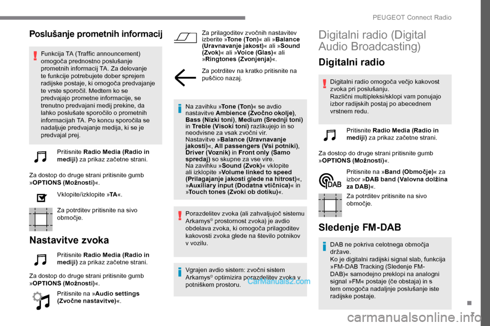 Peugeot Expert 2019 Priročnik za lastnika (in Slovenian) 7
Poslušanje prometnih informacij
Funkcija TA (Traffic announcement) omogoča prednostno poslušanje
p
rometnih informacij TA. Za delovanje
te funkcije potrebujete dober sprejem
radijske
p Peugeot Expert 2019 Priročnik za lastnika (in Slovenian) 7
Poslušanje prometnih informacij
Funkcija TA (Traffic announcement) omogoča prednostno poslušanje
p
rometnih informacij TA. Za delovanje
te funkcije potrebujete dober sprejem
radijske
p
