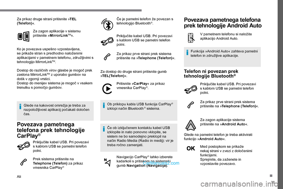 Peugeot Expert 2019 Priročnik za lastnika (in Slovenian) 11
Za prikaz druge strani pritisnite »TEL
(Telefon) «.
Za zagon aplikacije v sistemu
pritisnite » MirrorLink
TM«.
Ko
je
povezava
uspešno
vzpostavljena,
s
e
prikaže
stran
s
p Peugeot Expert 2019 Priročnik za lastnika (in Slovenian) 11
Za prikaz druge strani pritisnite »TEL
(Telefon) «.
Za zagon aplikacije v sistemu
pritisnite » MirrorLink
TM«.
Ko
je
povezava
uspešno
vzpostavljena,
s
e
prikaže
stran
s
p