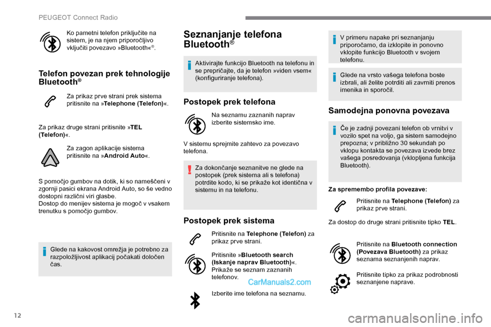 Peugeot Expert 2019 Priročnik za lastnika (in Slovenian) 12
Ko pametni telefon priključite na sistem, je na njem priporočljivo
v
ključiti povezavo »Bluetooth«
®.
Telefon povezan prek tehnologije
Bluetooth®
Za prikaz pr ve strani prek Peugeot Expert 2019 Priročnik za lastnika (in Slovenian) 12
Ko pametni telefon priključite na sistem, je na njem priporočljivo
v
ključiti povezavo »Bluetooth«
®.
Telefon povezan prek tehnologije
Bluetooth®
Za prikaz pr ve strani prek