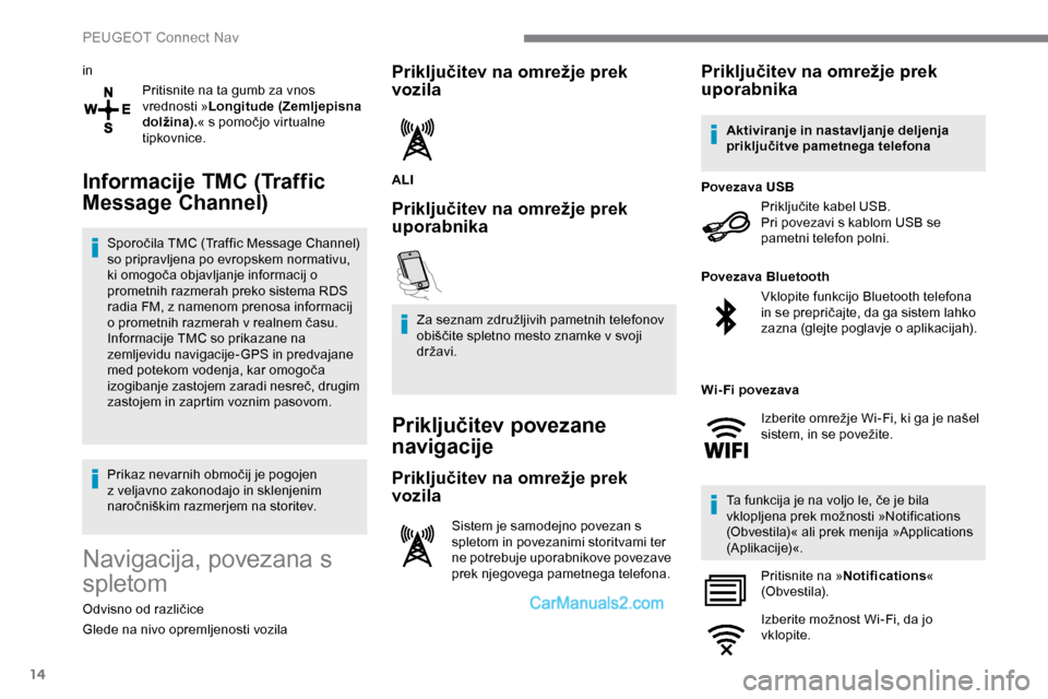Peugeot Expert 2019 Priročnik za lastnika (in Slovenian) 14
inPritisnite na ta gumb za vnos
vrednosti » Longitude (Zemljepisna
dolžina). «
s pomočjo virtualne
t
ipkovnice.
Informacije TMC (Traffic
Message Channel)
Sporočila TMC (Traffic Mes Peugeot Expert 2019 Priročnik za lastnika (in Slovenian) 14
inPritisnite na ta gumb za vnos
vrednosti » Longitude (Zemljepisna
dolžina). «
s pomočjo virtualne
t
ipkovnice.
Informacije TMC (Traffic
Message Channel)
Sporočila TMC (Traffic Mes