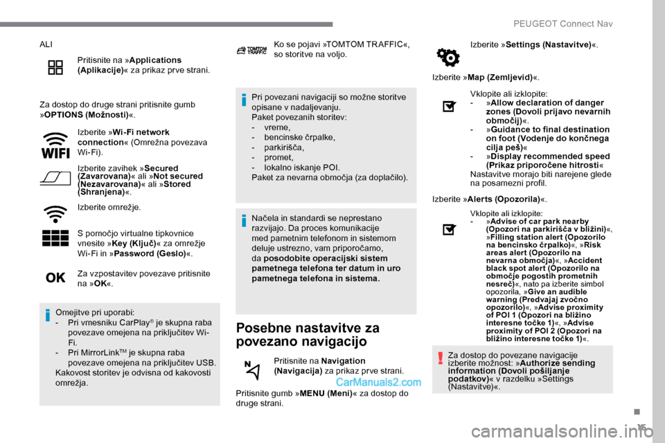 Peugeot Expert 2019  Priročnik za lastnika (in Slovenian) 15
ALIPritisnite na » Applications 
(Aplikacije) « za prikaz pr ve strani.
Za dostop do druge strani pritisnite gumb 
» OPTIONS (Možnosti) «.
Izberite » Wi- Fi network 
connection «
	 (Omrežna