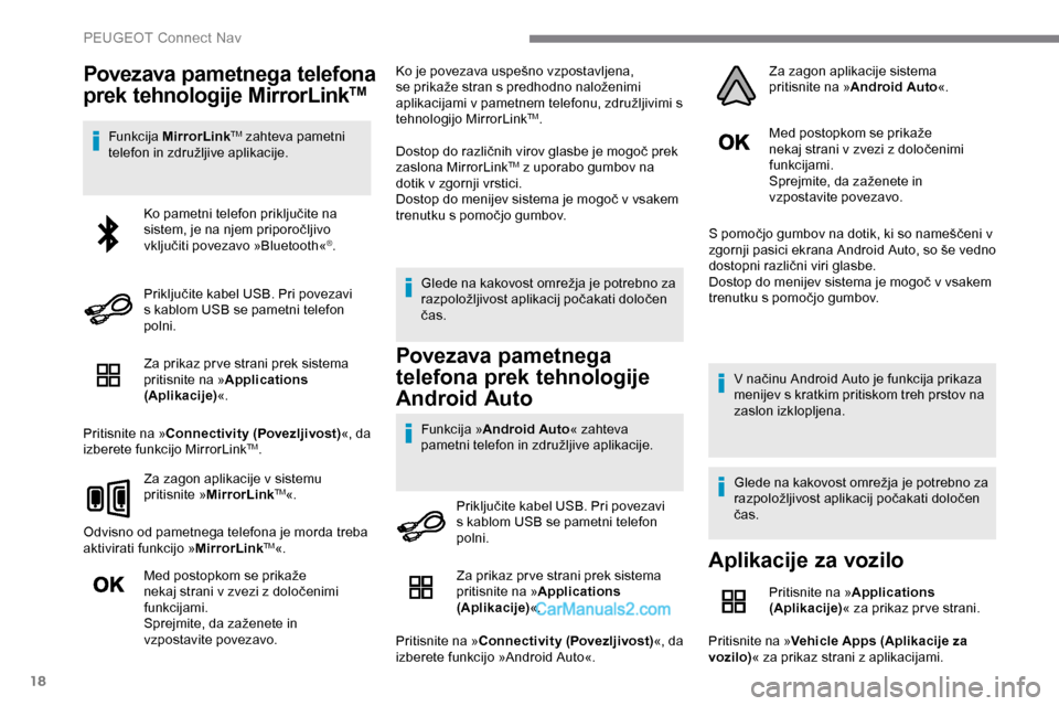 Peugeot Expert 2019 Priročnik za lastnika (in Slovenian) 18
Povezava pametnega telefona
prek tehnologije MirrorLinkTM
Funkcija MirrorLinkTM zahteva pametni
telefon
in
združljive
aplikacije.
Za prikaz pr ve strani prek sistema
pritisnite na » Appl Peugeot Expert 2019 Priročnik za lastnika (in Slovenian) 18
Povezava pametnega telefona
prek tehnologije MirrorLinkTM
Funkcija MirrorLinkTM zahteva pametni
telefon
in
združljive
aplikacije.
Za prikaz pr ve strani prek sistema
pritisnite na » Appl
